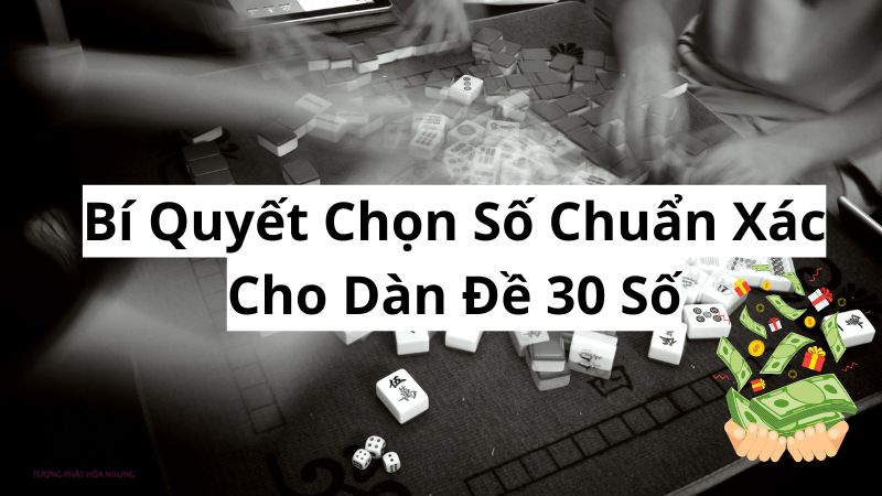 Nuôi Dàn Đề 30 Số Khung 3 Ngày: Bí Quyết Chốt Số Trúng Lớn 2 bi-quyet-chon-so-chuan-xac-cho-dan-de-30-so