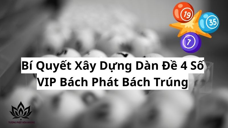 bi-quyet-xay-dung-dan-de-4-so-vip-bach-phat-bach-trung