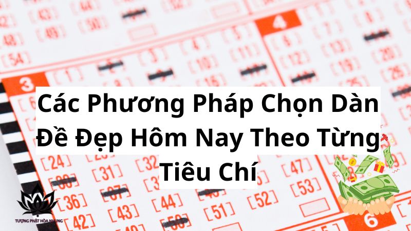 Dàn Đề Đẹp Hôm Nay: Bí Kíp Soi Cầu Lô Đề Bách Phát Bách Trúng 2 cac-phuong-phap-chon-dan-de-dep-hom-nay-theo-tung-tieu-chi