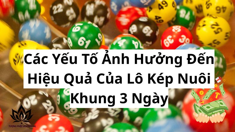 Lô Kép Nuôi Khung 3 Ngày: Bí Quyết Chốt Số Trúng Lớn Từ Cao Thủ 2 cac-yeu-to-anh-huong-den-hieu-qua-cua-lo-kep-nuoi-khung-3-ngay