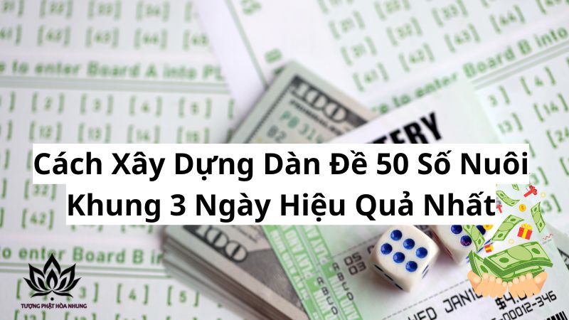 Dàn Đề 50 Số Nuôi Khung 3 Ngày: Bí Quyết Từ Chuyên Gia 2 cach-xay-dung-dan-de-50-so-nuoi-khung-3-ngay-hieu-qua-nhat