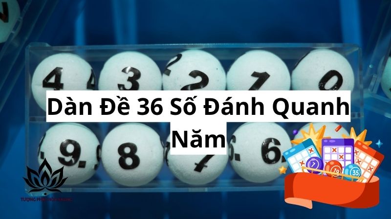 Dàn Đề 36 Số Đánh Quanh Năm: Bí Quyết Bất Bại Từ Cao Thủ 1 dan-de-36-so-danh-quanh-nam
