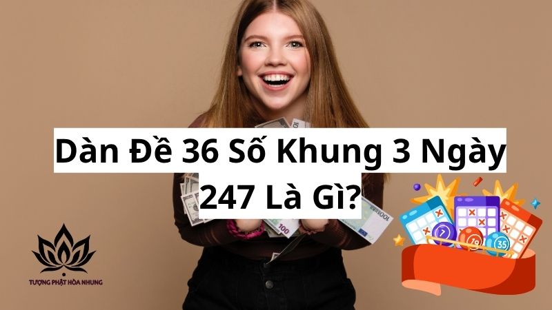 Dàn Đề 36 Số Khung 3 Ngày 247: Bí Quyết Chốt Số Bất Bại 1 dan-de-36-so-khung-3-ngay-247-la-gi