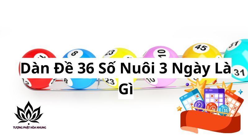 Dàn Đề 36 Số Nuôi 3 Ngày: Bí Quyết Lô Đề Bất Bại 1 dan-de-36-so-nuoi-3-ngay-la-gi
