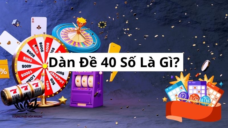 Dàn Đề 40 Số: Bí Quyết Chốt Số Lô Đề Bách Phát Bách Trúng 1 dan-de-40-so-la-gi