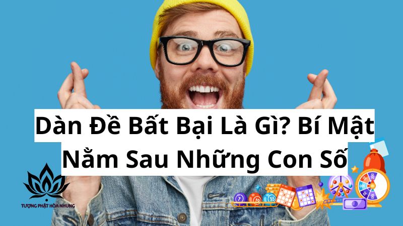 Dàn Đề Bất Bại: Bí Quyết Tìm Số Chuẩn Xác Nhất 1 dan-de-bat-bai-la-gi-bi-mat-nam-sau-nhung-con-so