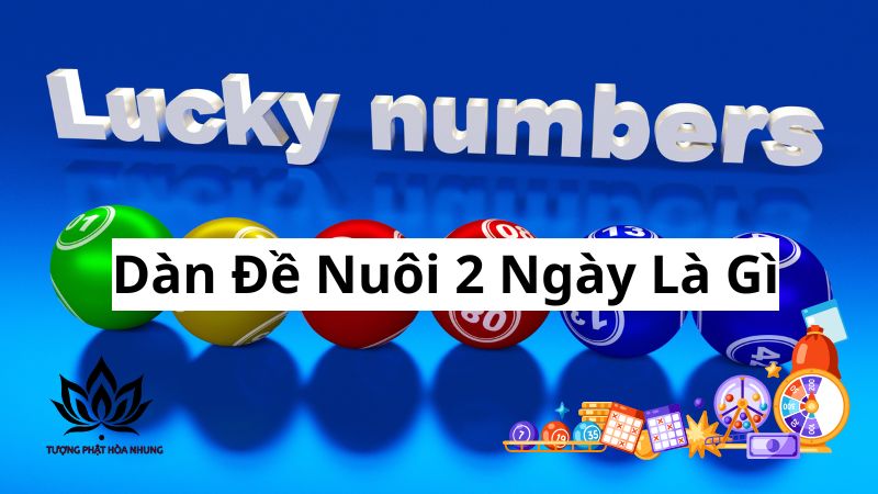 Dàn Đề Nuôi 2 Ngày - Bí Quyết Chốt Số Trúng Lớn 1 dan-de-nuoi-2-ngay-la-gi
