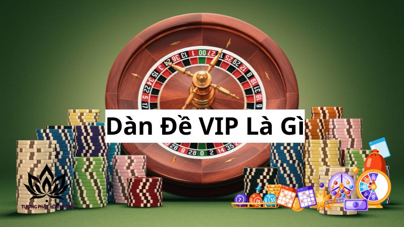 Dàn Đề VIP: Bí Quyết Chốt Số, Rinh Lộc Về Nhà 1 dan-de-vip-la-gi