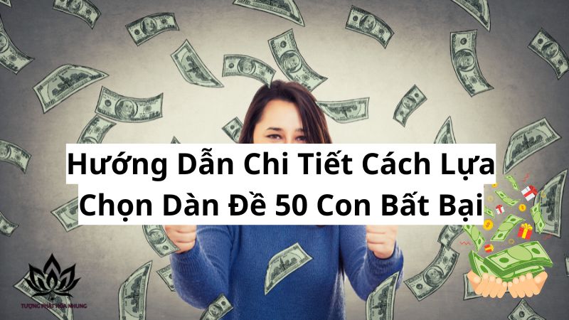 Dàn Đề 50 Con Bất Bại: Bí Quyết Chốt Số Lô Đề 2 huong-dan-chi-tiet-cach-lua-chon-dan-de-50-con-bat-bai