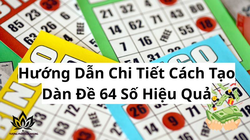huong-dan-chi-tiet-cach-tao-dan-de-64-so-hieu-qua