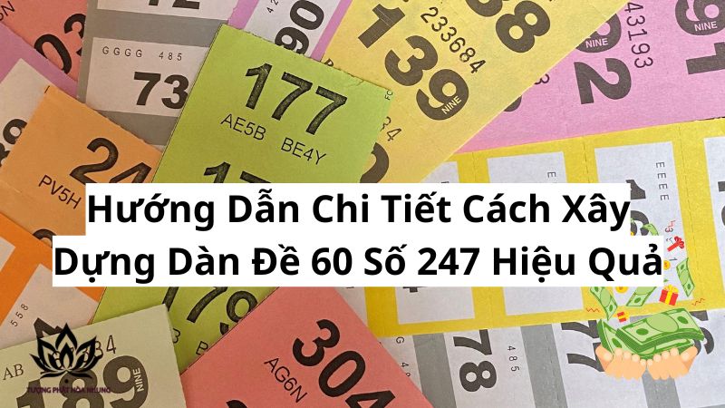 Dàn Đề 60 Số 247: Bí Quyết Chốt Số, Vào Bờ An Toàn 2 huong-dan-chi-tiet-cach-xay-dung-dan-de-60-so-247-hieu-qua