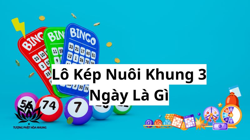 Lô Kép Nuôi Khung 3 Ngày Siêu Chuẩn Ăn: Bí Kíp Từ Cao Thủ 1 lo-kep-nuoi-khung-3-ngay-la-gi