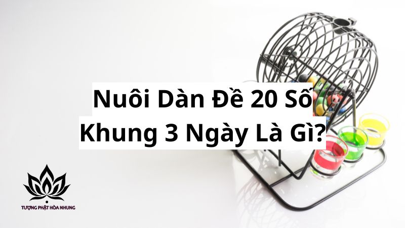 Nuôi Dàn Đề 20 Số Khung 3 Ngày: Bất Bại Với Bí Kíp Từ Cao Thủ 1 nuoi-dan-de-20-so-khung-3-ngay-la-gi