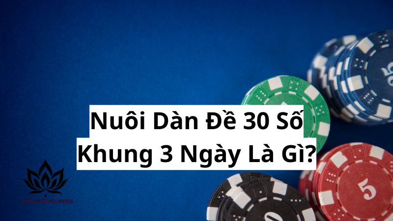 Nuôi Dàn Đề 30 Số Khung 3 Ngày: Bí Quyết Chốt Số Trúng Lớn 1 nuoi-dan-de-30-so-khung-3-ngay-la-gi