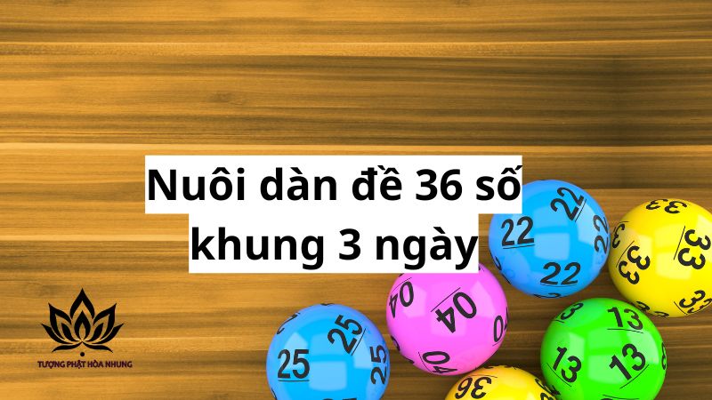 nuoi-dan-de-36-so-khung-3-ngay-la-gi