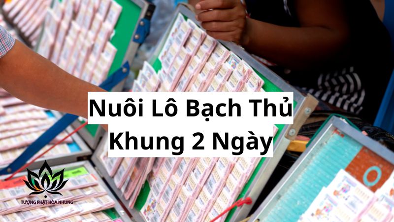 Nuôi Lô Bạch Thủ Khung 2 Ngày: Bí Quyết Chốt Số Trúng Lớn 1 nuoi-lo-bach-thu-khung-2-ngay