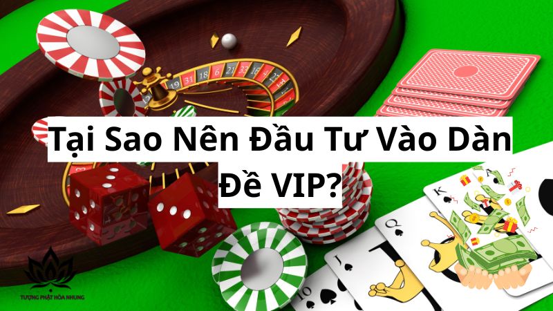 Dàn Đề VIP: Bí Quyết Chốt Số, Rinh Lộc Về Nhà 2 tai-sao-nen-dau-tu-vao-dan-de-vip