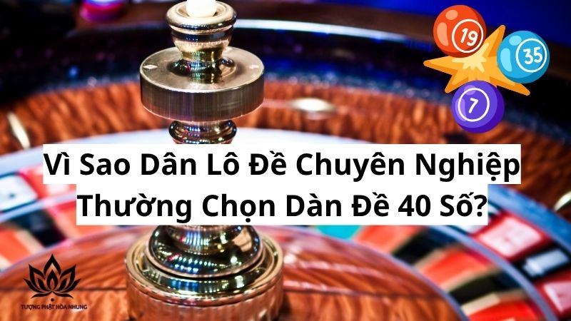 Dàn Đề 40 Số: Bí Quyết Chốt Số Lô Đề Bách Phát Bách Trúng 2 vi-sao-dan-lo-de-chuyen-nghiep-thuong-chon-dan-de-40-so