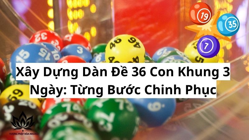 Dàn Đề 36 Con Khung 3 Ngày: Bách Chiến Bách Thắng? 2 xay-dung-dan-de-36-con-khung-3-ngay-tung-buoc-chinh-phuc