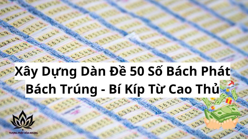 xay-dung-dan-de-50-so-bach-phat-bach-trung-bi-kip-tu-cao-thu