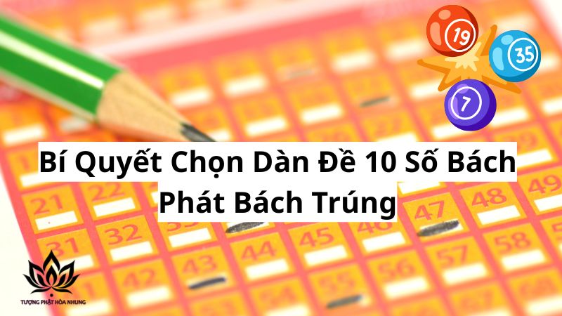 Dàn Đề 10 Số Khung 5 Ngày: Bí Quyết Chốt Số Trúng Lớn 2 bi-quyet-chon-dan-de-10-so-bach-phat-bach-trung