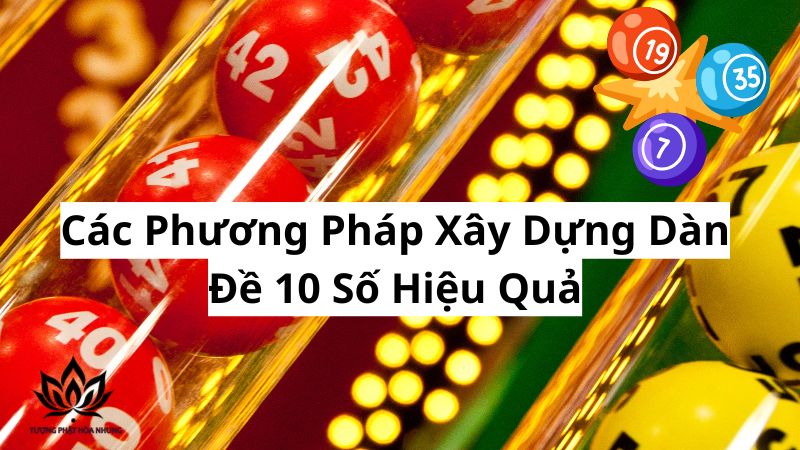 Dàn Đề 10 Số: Bí Quyết Chốt Số Trúng Lớn Từ Cao Thủ 2 cac-phuong-phap-xay-dung-dan-de-10-so-hieu-qua