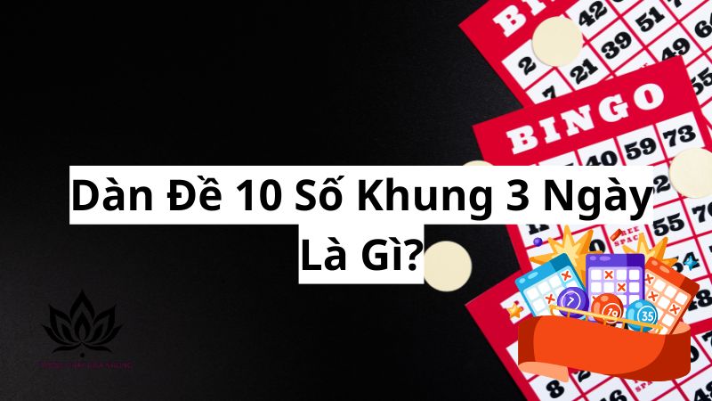 dan-de-10-so-khung-3-ngay-la-gi