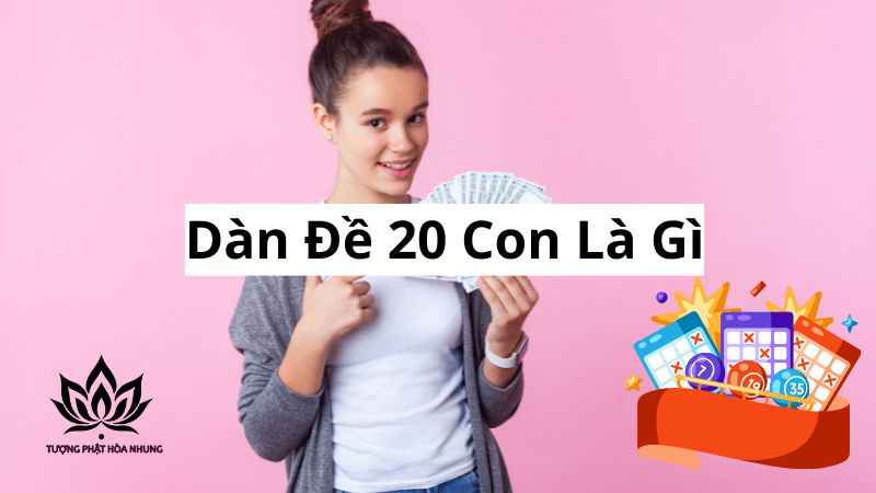 Dàn Đề 20 Con: Cách Tạo Dàn Chuẩn, Tăng Cơ Hội Trúng 1 dan-de-20-con-la-gi
