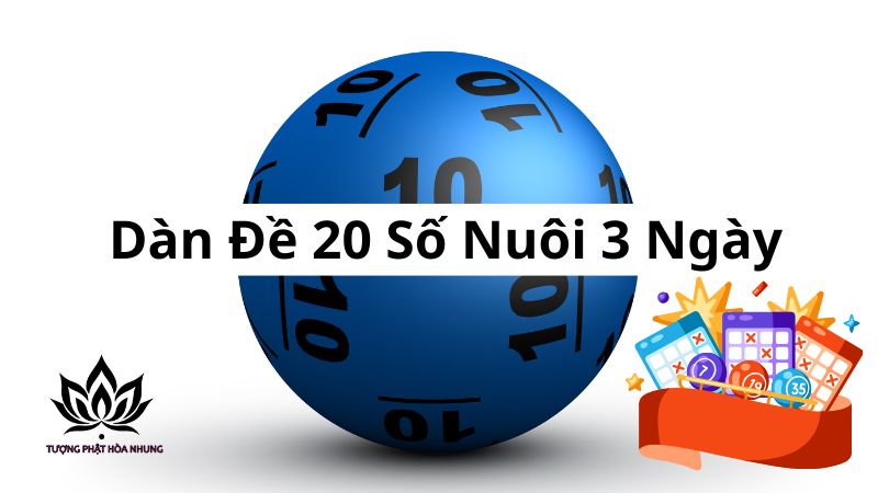 Dàn Đề 20 Số Nuôi 3 Ngày - Bí Kíp Chốt Số Trúng Lớn 1 dan-de-20-so-nuoi-3-ngay