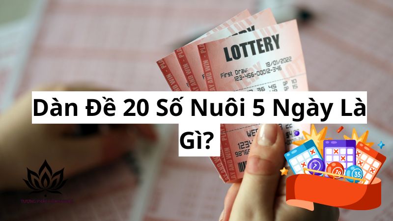 Dàn Đề 20 Số Nuôi 5 Ngày: Bí Quyết Chốt Số Bách Phát Bách Trúng 1 dan-de-20-so-nuoi-5-ngay-la-gi