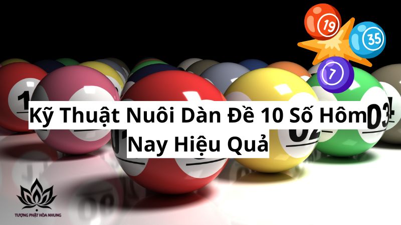 Dàn Đề 10 Số Hôm Nay: Bí Quyết Chốt Số & Vào Tiền Hiệu Quả 2 ky-thuat-nuoi-dan-de-10-so-hom-nay-hieu-qua