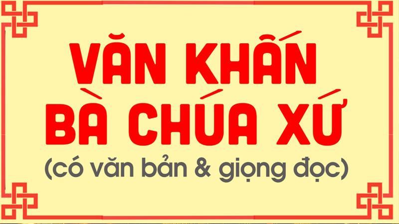 Văn Khấn Bà Chúa Xứ Châu Đốc: Ý Nghĩa, Nghi Thức Và Văn Khấn Chi Tiết