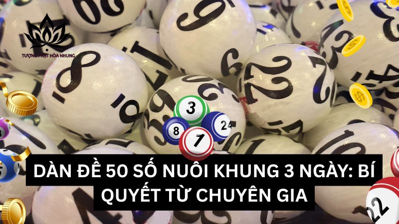 dan-de-50-so-nuoi-khung-3-ngay