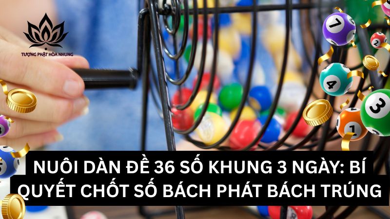 nuoi-dan-de-36-so-khung-3-ngay