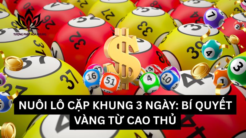 nuoi-lo-cap-khung-3-ngay