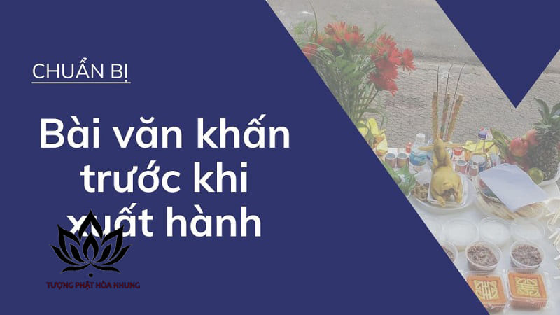 Văn Khấn Trước Khi Xuất Hành Là Gì? Tìm Hiểu Ý Nghĩa Sâu Xa