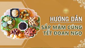 Tết Đoan Ngọ Nên Cúng Gì? Chi Tiết Mâm Cỗ Cúng Truyền Thống