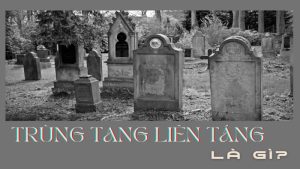 Trùng Tang Liên Táng Là Gì? Giải Thích Chi Tiết