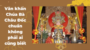 Chi Tiết Về Lễ Vật Cúng Bà Chúa Xứ Châu Đốc