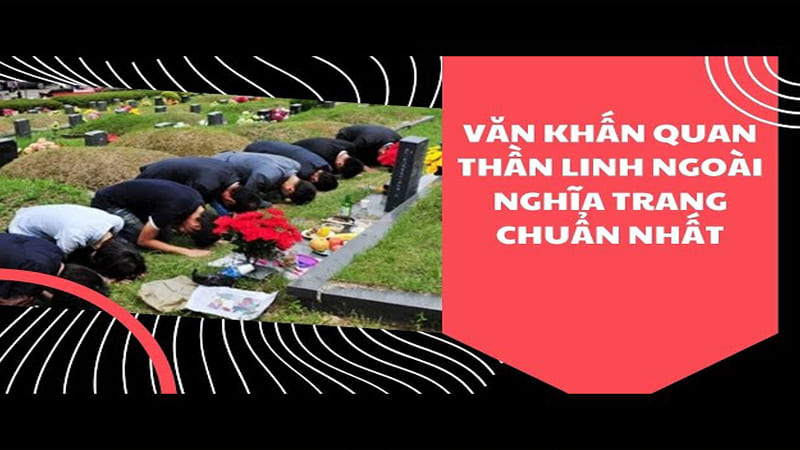Văn Khấn Thần Linh Ngoài Mộ: Ý Nghĩa, Cách Cúng Chuẩn Nhất
